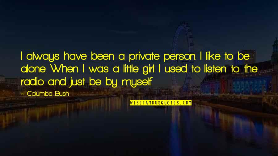 Testemunhas De Jesus Quotes By Columba Bush: I always have been a private person. I