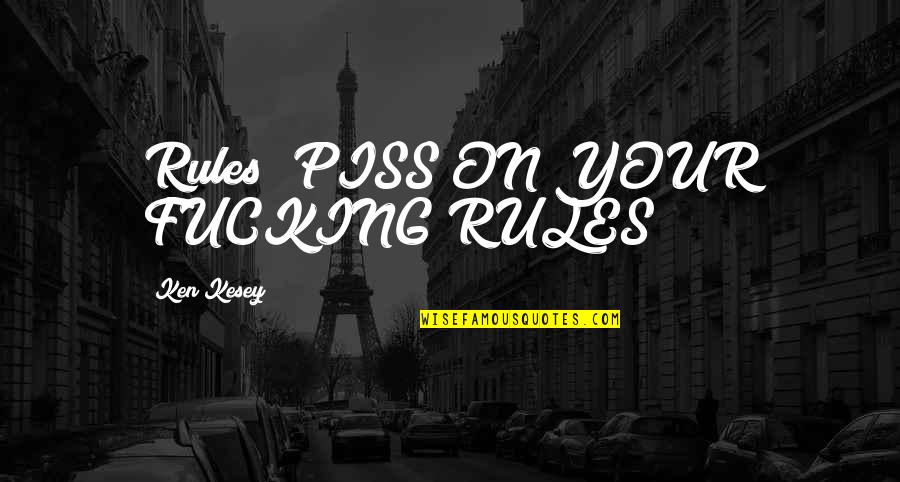 Testermans Blind Quotes By Ken Kesey: Rules? PISS ON YOUR FUCKING RULES! Testermans Blind Quotes By Ken Kesey: Rules? PISS ON YOUR FUCKING RULES!