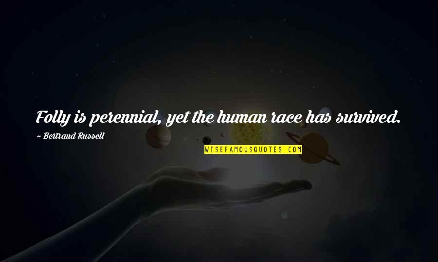 Testers For Blood Quotes By Bertrand Russell: Folly is perennial, yet the human race has Testers For Blood Quotes By Bertrand Russell: Folly is perennial, yet the human race has
