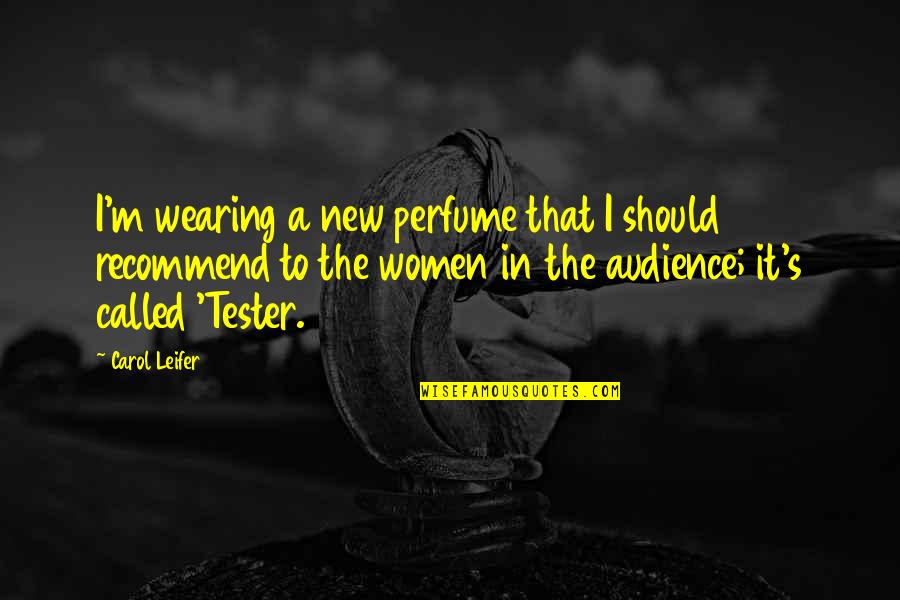 Testers Quotes By Carol Leifer: I'm wearing a new perfume that I should