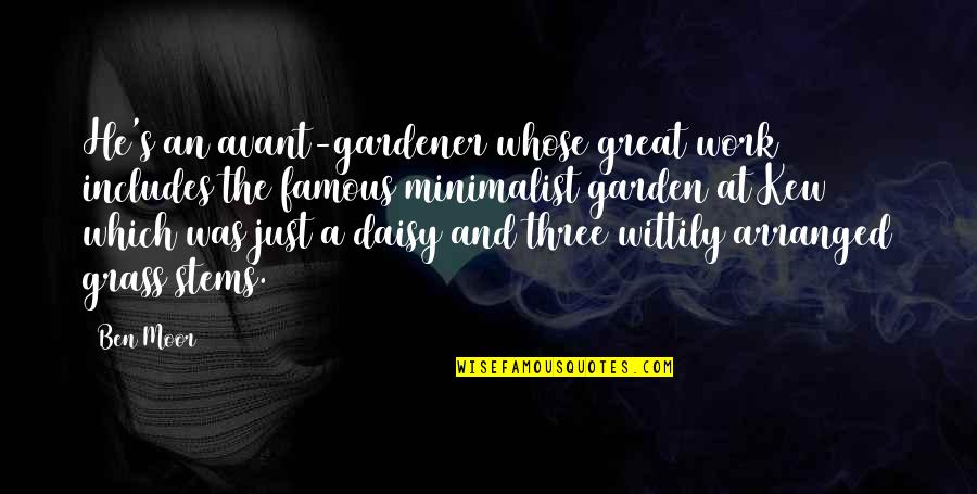 Testes Quotes By Ben Moor: He's an avant-gardener whose great work includes the Testes Quotes By Ben Moor: He's an avant-gardener whose great work includes the