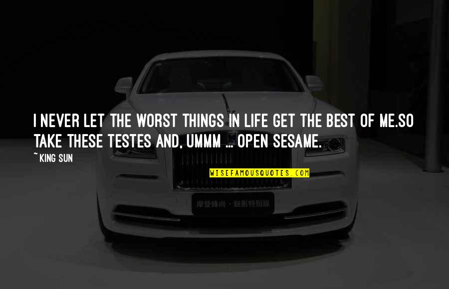 Testes Quotes By King Sun: I never let the worst things in life