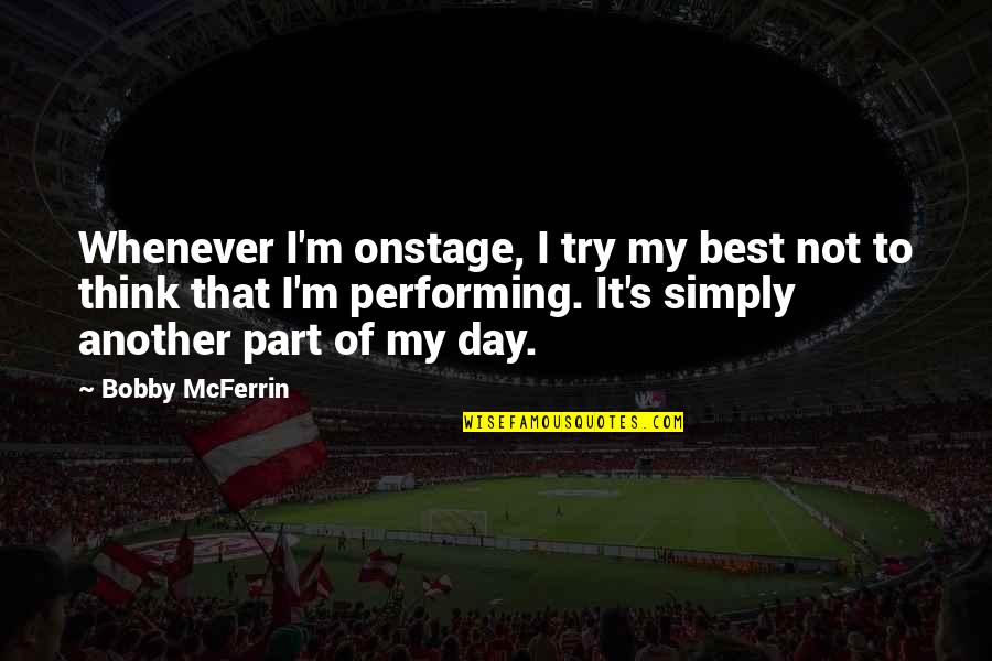 Testicals Quotes By Bobby McFerrin: Whenever I'm onstage, I try my best not Testicals Quotes By Bobby McFerrin: Whenever I'm onstage, I try my best not