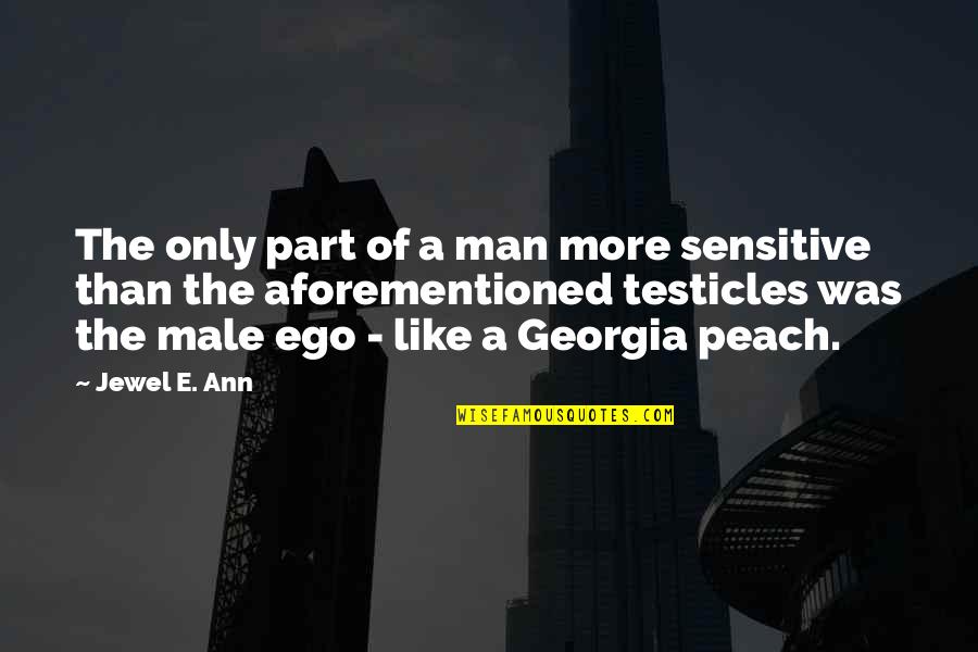 Testicles Quotes By Jewel E. Ann: The only part of a man more sensitive