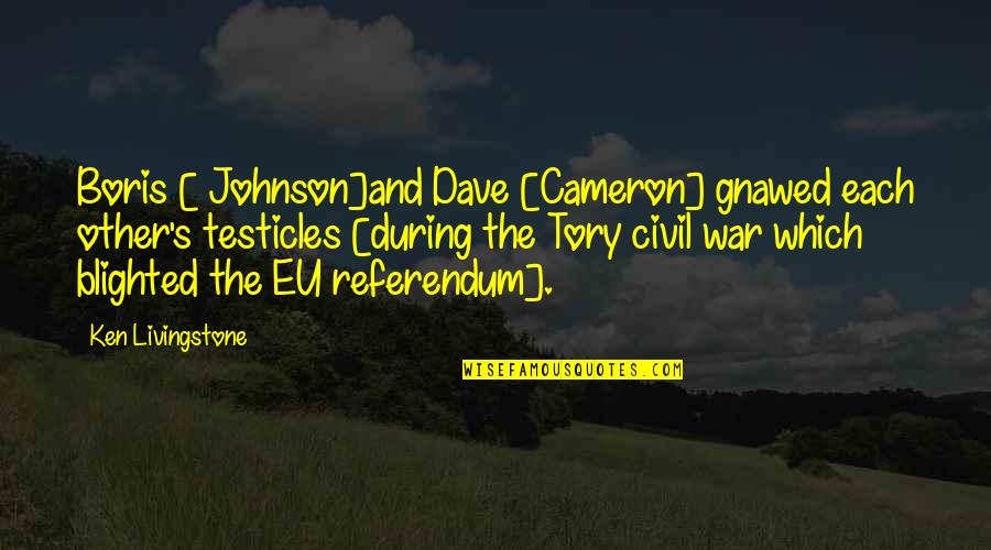 Testicles Quotes By Ken Livingstone: Boris [ Johnson]and Dave [Cameron] gnawed each other's