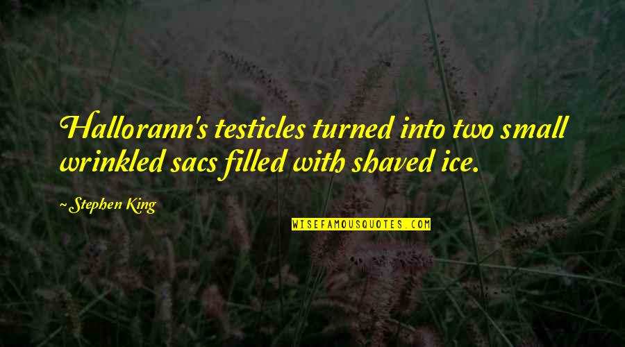 Testicles Quotes By Stephen King: Hallorann's testicles turned into two small wrinkled sacs