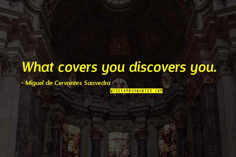 Testicular Fortitude Quotes By Miguel De Cervantes Saavedra: What covers you discovers you. Testicular Fortitude Quotes By Miguel De Cervantes Saavedra: What covers you discovers you.