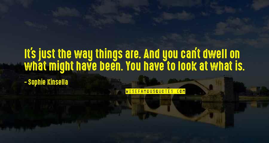 Testicular Fortitude Quotes By Sophie Kinsella: It's just the way things are. And you Testicular Fortitude Quotes By Sophie Kinsella: It's just the way things are. And you