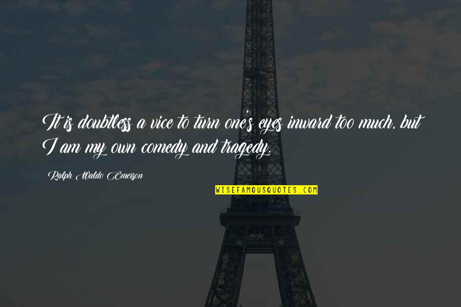 Testiculele Quotes By Ralph Waldo Emerson: It is doubtless a vice to turn one's Testiculele Quotes By Ralph Waldo Emerson: It is doubtless a vice to turn one's
