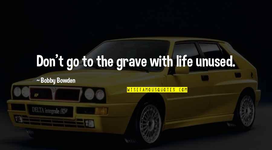 Testiculos Definicion Quotes By Bobby Bowden: Don't go to the grave with life unused. Testiculos Definicion Quotes By Bobby Bowden: Don't go to the grave with life unused.