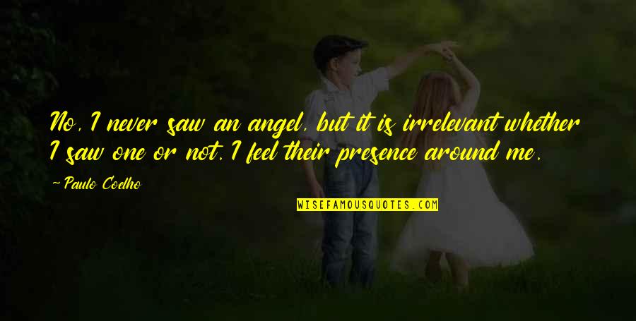 Testiculos Definicion Quotes By Paulo Coelho: No, I never saw an angel, but it Testiculos Definicion Quotes By Paulo Coelho: No, I never saw an angel, but it