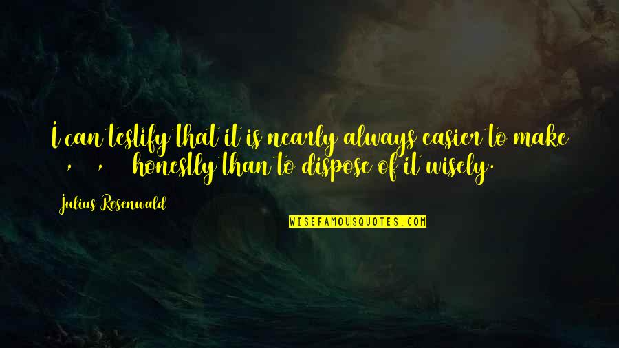 Testify Quotes By Julius Rosenwald: I can testify that it is nearly always