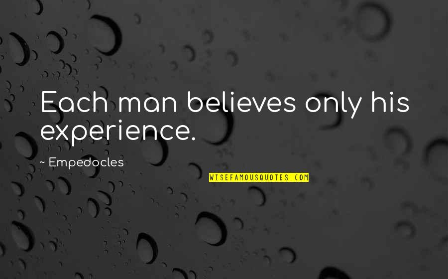 Testigo In English Quotes By Empedocles: Each man believes only his experience.