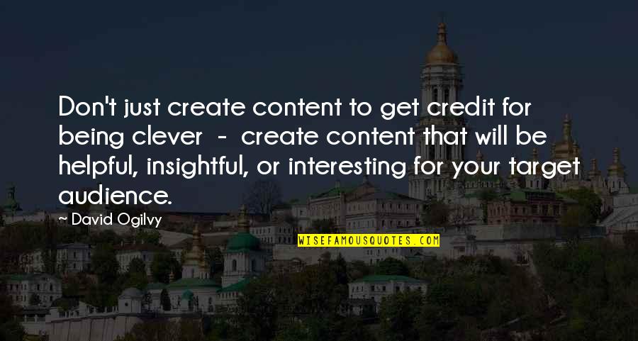 Testigos De Jehov Quotes By David Ogilvy: Don't just create content to get credit for Testigos De Jehov Quotes By David Ogilvy: Don't just create content to get credit for