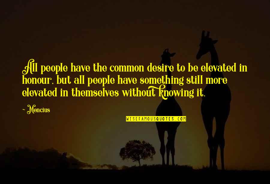 Testigos De Jehov Quotes By Mencius: All people have the common desire to be Testigos De Jehov Quotes By Mencius: All people have the common desire to be