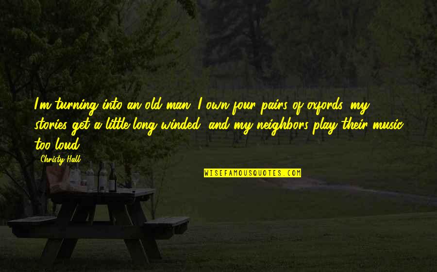 Testigos In English Quotes By Christy Hall: I'm turning into an old man. I own Testigos In English Quotes By Christy Hall: I'm turning into an old man. I own
