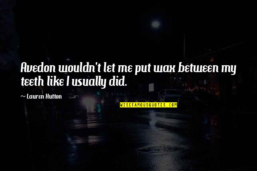 Testigos In English Quotes By Lauren Hutton: Avedon wouldn't let me put wax between my