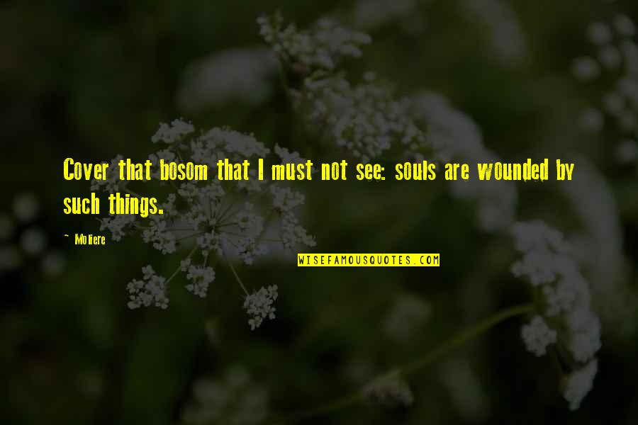 Testigos In English Quotes By Moliere: Cover that bosom that I must not see: