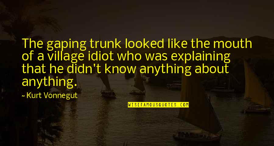 Testimato Quotes By Kurt Vonnegut: The gaping trunk looked like the mouth of