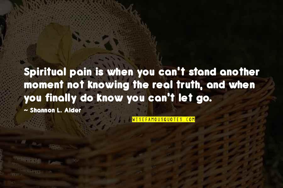 Testimonies Quotes By Shannon L. Alder: Spiritual pain is when you can't stand another
