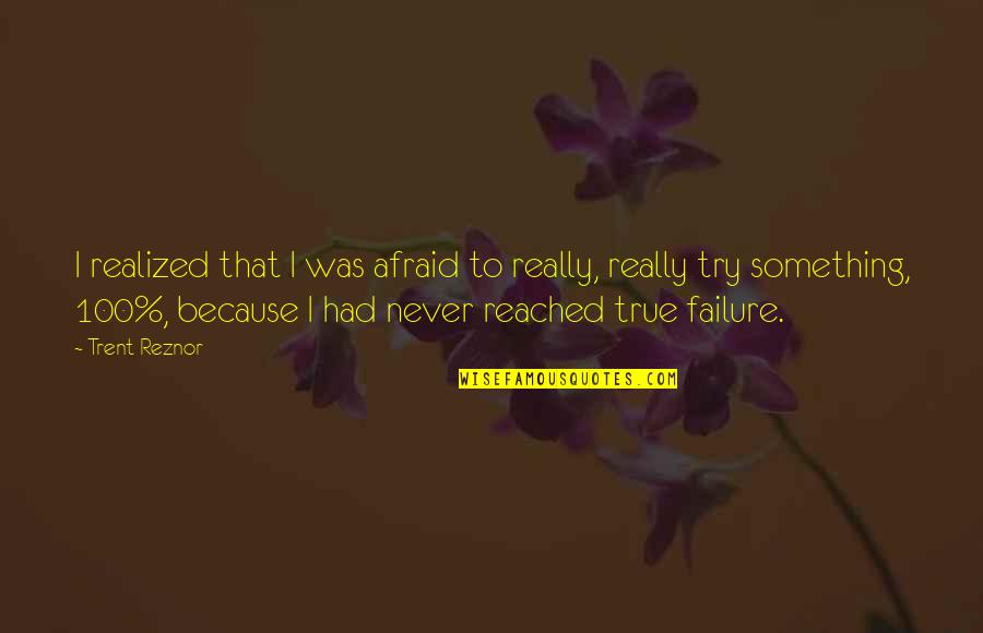Testimonio De Gloria Quotes By Trent Reznor: I realized that I was afraid to really,