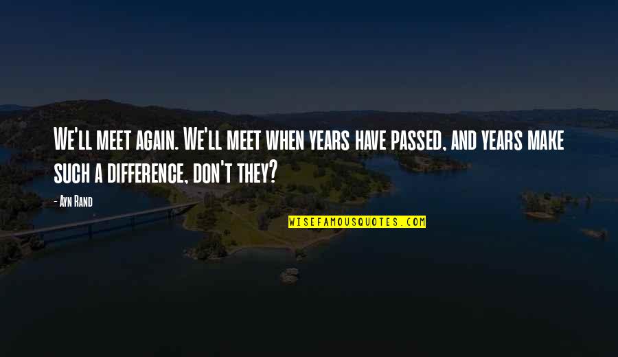 Testimonios Quotes By Ayn Rand: We'll meet again. We'll meet when years have