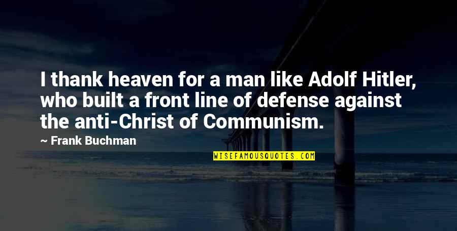 Testimonios Quotes By Frank Buchman: I thank heaven for a man like Adolf