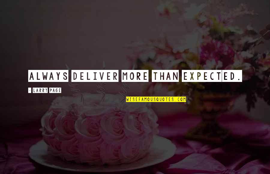 Testimonios Quotes By Larry Page: Always deliver more than expected.