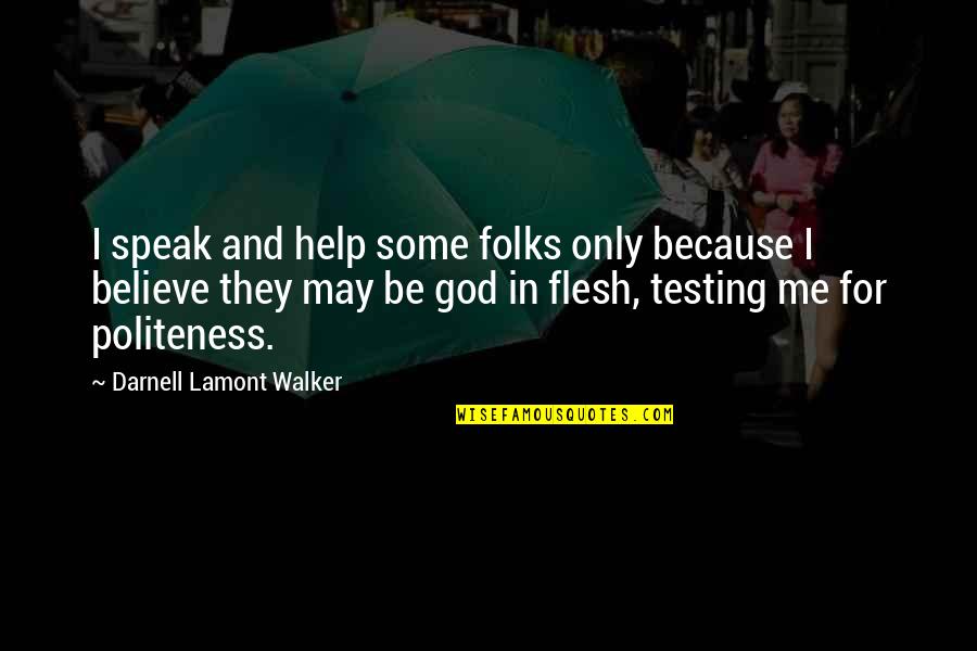 Testing God Quotes By Darnell Lamont Walker: I speak and help some folks only because