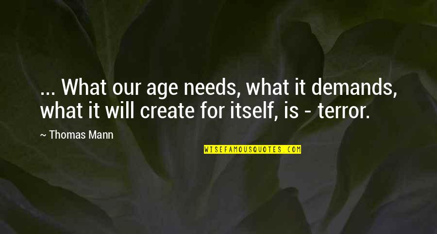 Testing On Animals Quotes By Thomas Mann: ... What our age needs, what it demands,