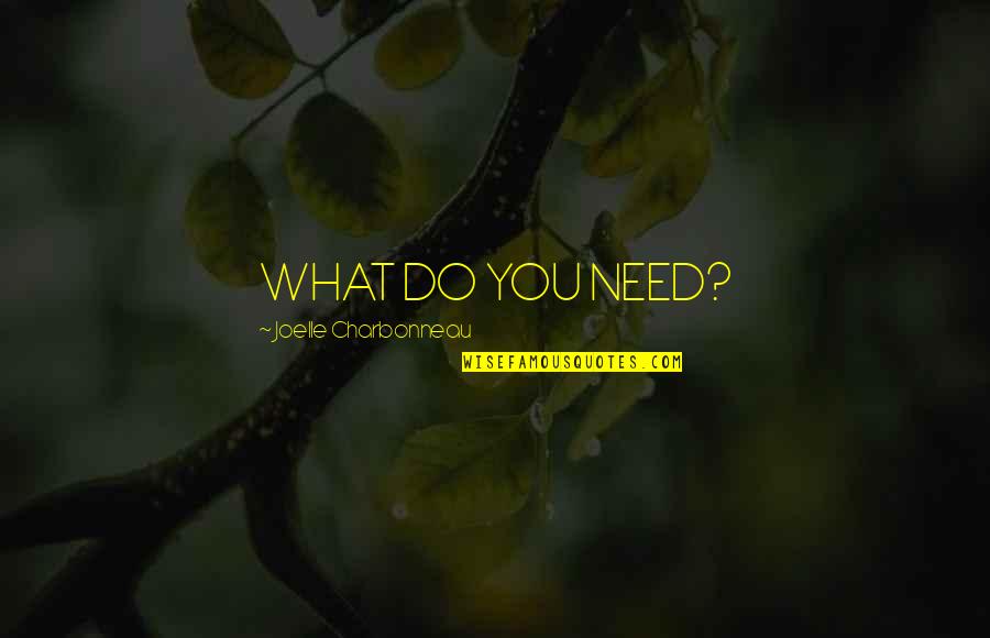 Testing Someone's Love Quotes By Joelle Charbonneau: WHAT DO YOU NEED? Testing Someone's Love Quotes By Joelle Charbonneau: WHAT DO YOU NEED?
