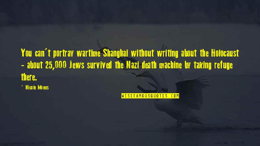 Testing Students Quotes By Nicole Mones: You can't portray wartime Shanghai without writing about