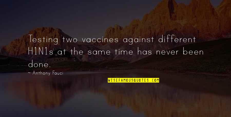 Testing Time Quotes By Anthony Fauci: Testing two vaccines against different H1N1s at the