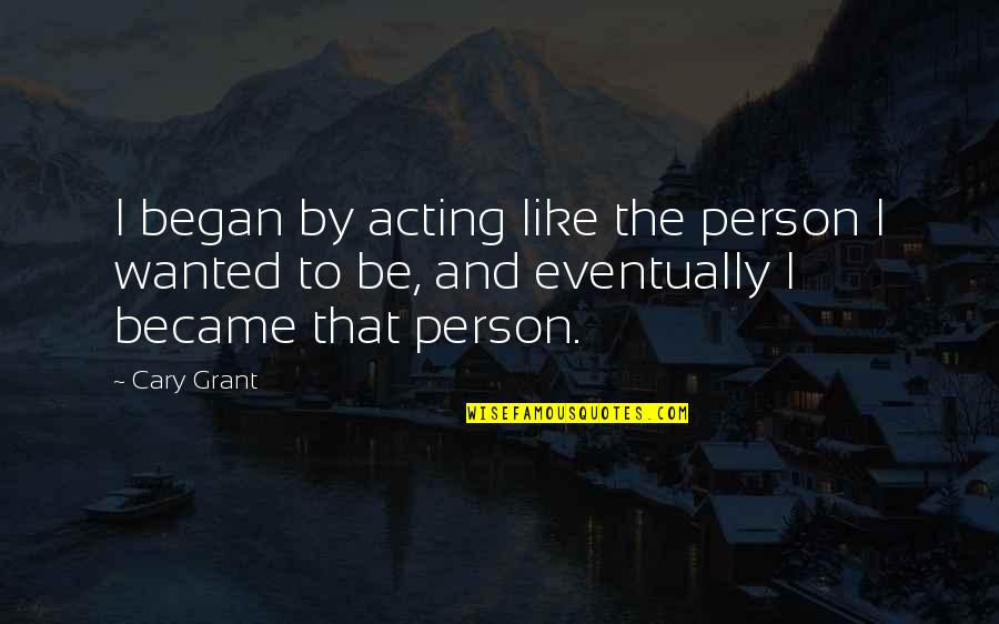 Testing Time Quotes By Cary Grant: I began by acting like the person I