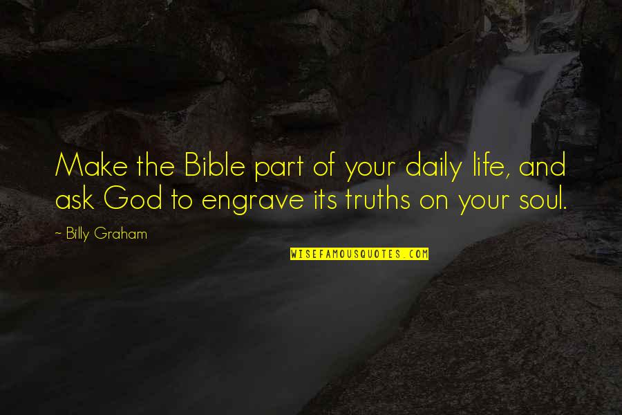 Testino Events Quotes By Billy Graham: Make the Bible part of your daily life,