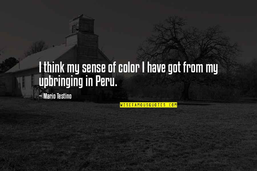 Testino Quotes By Mario Testino: I think my sense of color I have