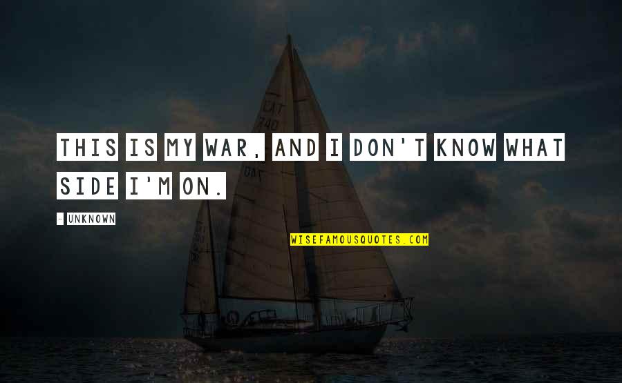Testler Onedio Quotes By Unknown: This is my war, and I don't know