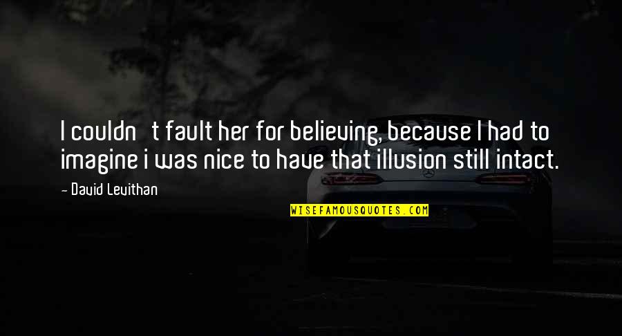 Testmem Quotes By David Levithan: I couldn't fault her for believing, because I
