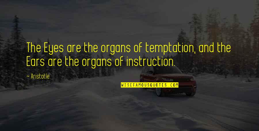 Testo Junkie Quotes By Aristotle.: The Eyes are the organs of temptation, and