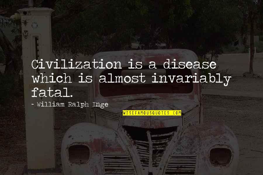 Testoline Quotes By William Ralph Inge: Civilization is a disease which is almost invariably