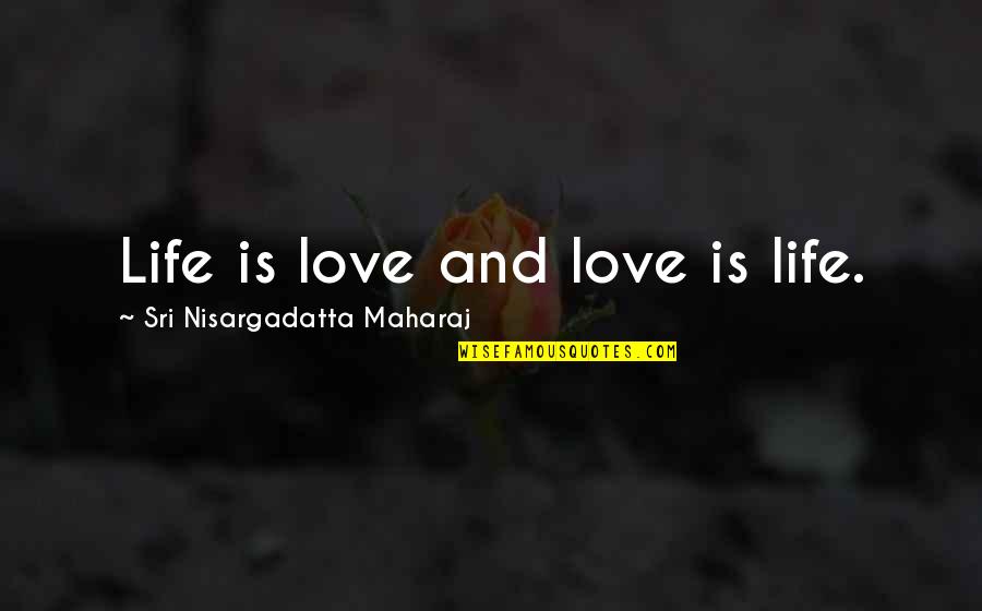 Testolini Manuela Quotes By Sri Nisargadatta Maharaj: Life is love and love is life.
