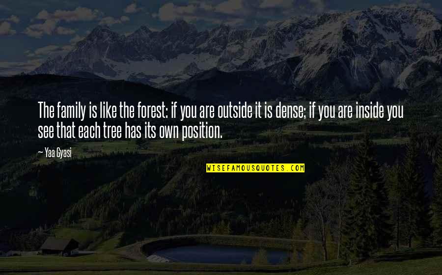 Testoni For Man Quotes By Yaa Gyasi: The family is like the forest: if you Testoni For Man Quotes By Yaa Gyasi: The family is like the forest: if you