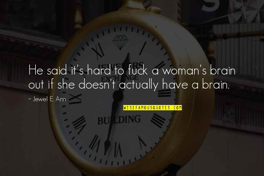 Testosterona Baja Quotes By Jewel E. Ann: He said it's hard to fuck a woman's