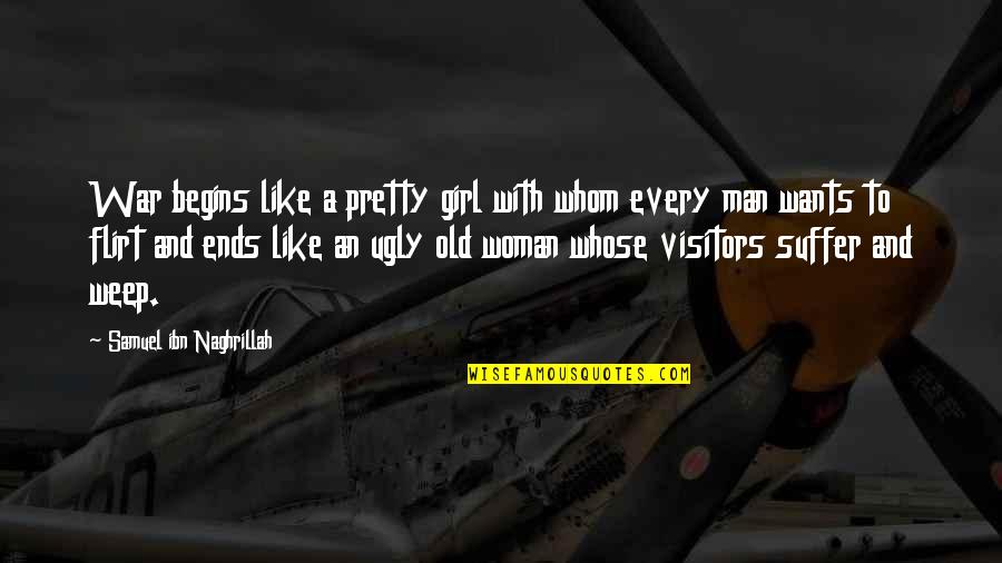 Testosterone Nation Best Alpha Male Quotes By Samuel Ibn Naghrillah: War begins like a pretty girl with whom