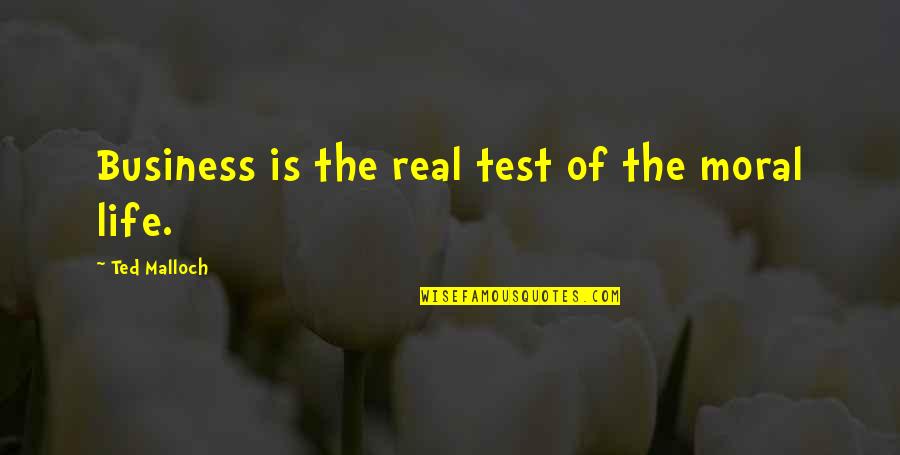 Tests In Life Quotes By Ted Malloch: Business is the real test of the moral