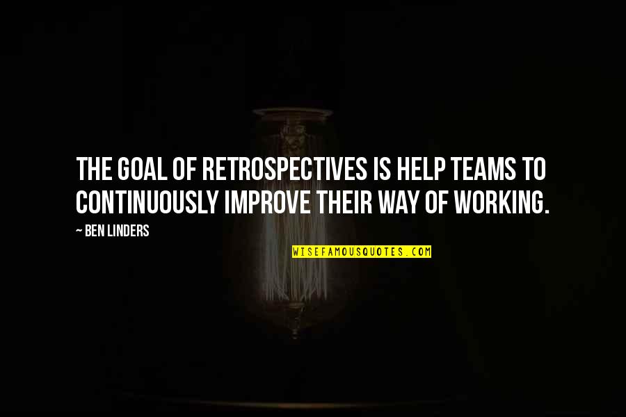Tests Of Faith Quotes By Ben Linders: The goal of retrospectives is help teams to