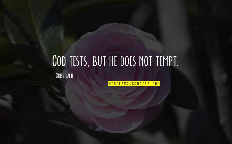 Tests Of Faith Quotes By Criss Jami: God tests, but he does not tempt.