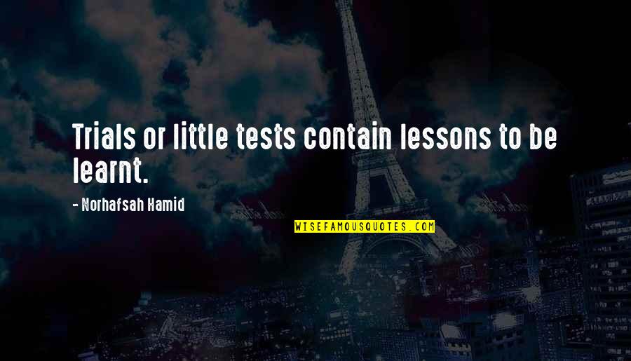 Tests Trials Quotes By Norhafsah Hamid: Trials or little tests contain lessons to be