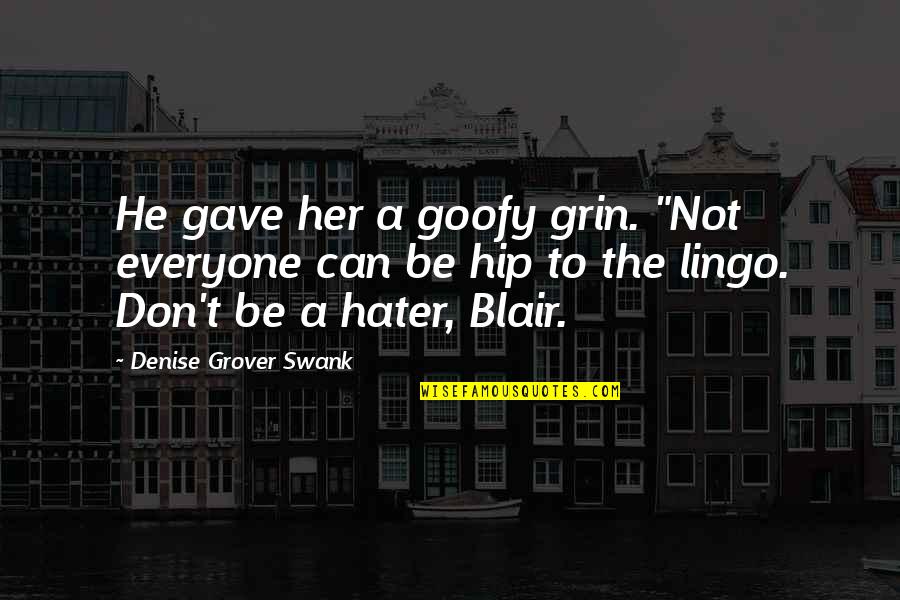Testudine Quotes By Denise Grover Swank: He gave her a goofy grin. "Not everyone Testudine Quotes By Denise Grover Swank: He gave her a goofy grin. "Not everyone