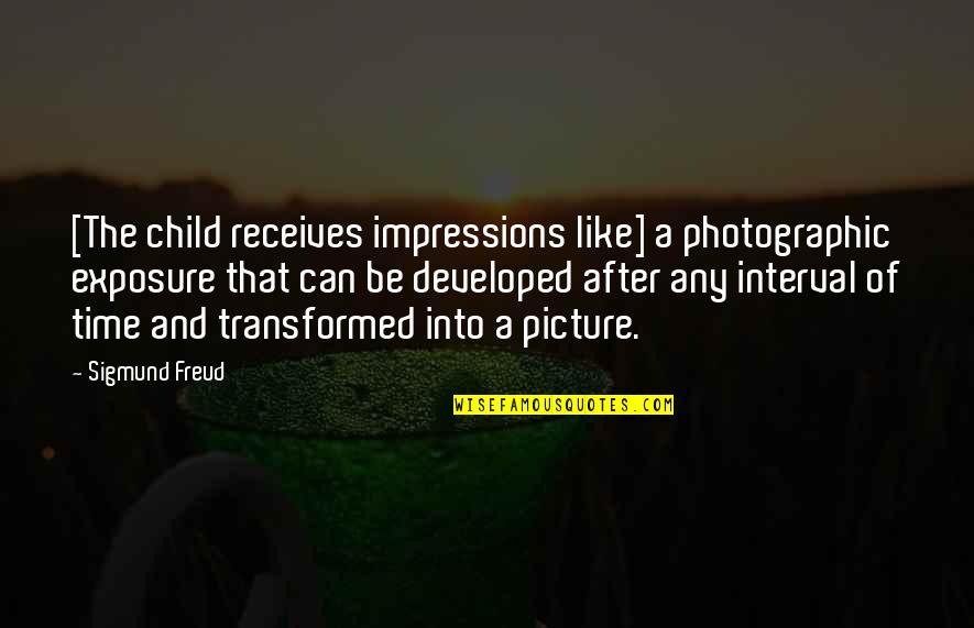 Testudine Quotes By Sigmund Freud: [The child receives impressions like] a photographic exposure